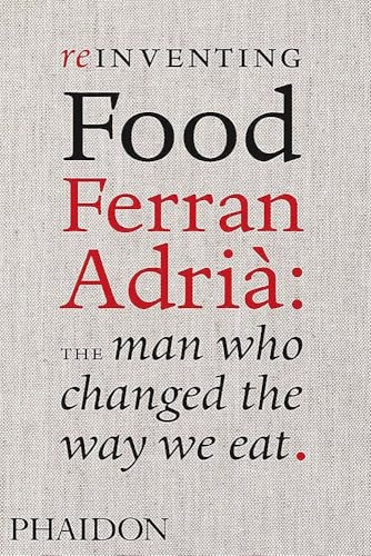 Reinventing Food: Ferran Adria: The Man Who Changed the Way We Eat: Ferran Adrià: The Man Who Changed The Way We Eat