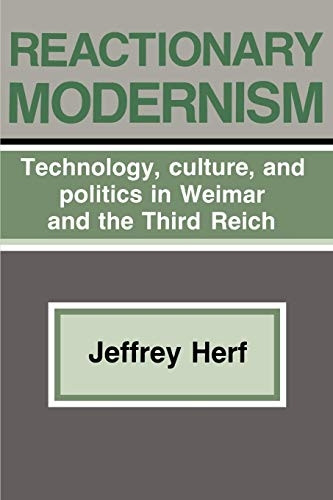 Reactionary Modernism : Technology, Culture, and Politics in Weimar and the Third Reich