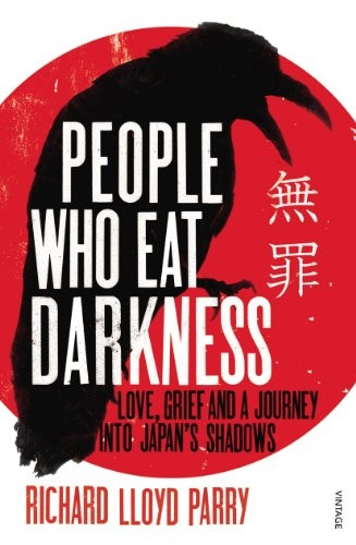 People Who Eat Darkness: Murder, Grief and a Journey into Japan's Shadows: Love, Grief and a Journey into Japan's Shadows