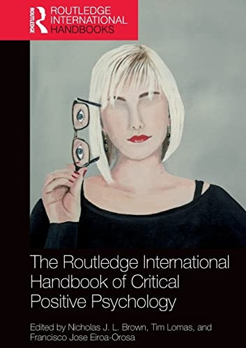 The Routledge International Handbook of Critical Positive Psychology (Routledge International Handbooks)