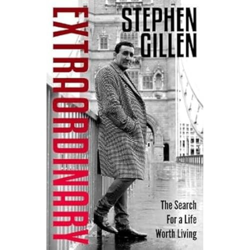 Extraordinary: Stephen Gillen The Search For A Life Worth Living