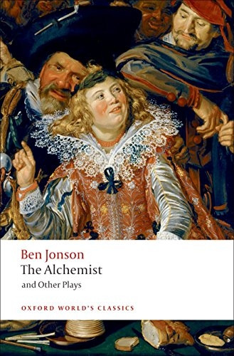 The Alchemist and Other Plays:  Volpone, or the Fox ,  Epicene, or the Silent Woman , The  Alchemist ,  Bartholemew Fair  (Oxford World's Classics)