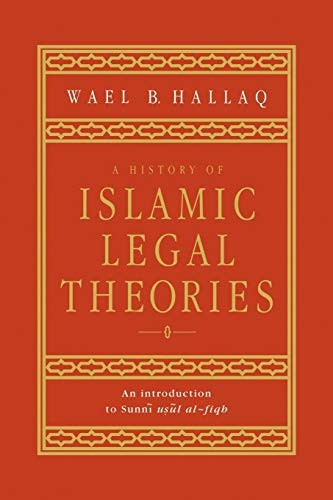 A History of Islamic Legal Theories: An Introduction to Sunni Usul al-fiqh: An Introduction to Sunni Usul Al-fiqh