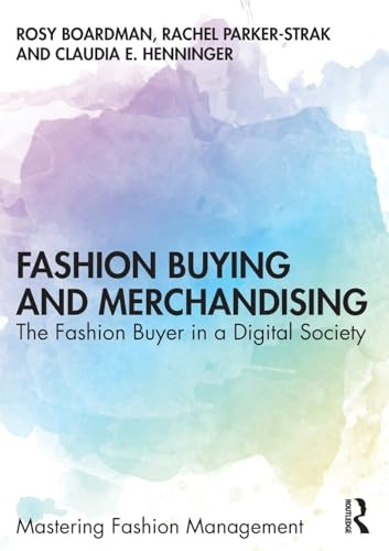 Fashion Buying and Merchandising: The Fashion Buyer in a Digital Society (Mastering Fashion Management)
