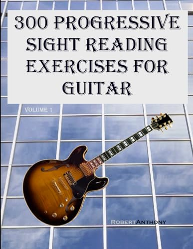 300 Progressive Sight Reading Exercises for Guitar (300 Progressive Sight Reading Exercises for Guitar)