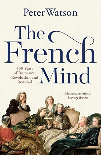 The French Mind: 400 Years of Romance, Revolution and Renewal