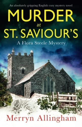 Murder at St Saviour's: An absolutely gripping English cozy mystery novel (A Flora Steele Mystery)