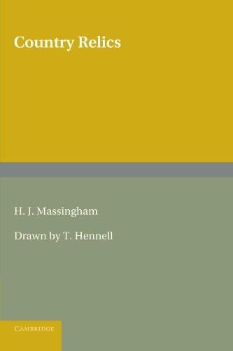 Country Relics: An Account of Some Old Tools and Properties Once Belonging to English Craftsmen and Husbandmen Saved from Destruction and Now Described with Their Users and Their Stories