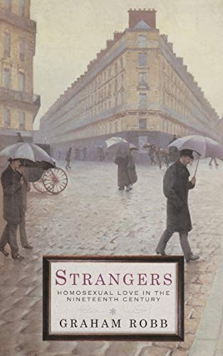 Strangers: Homosexual Love in the Nineteenth Century: Homosexuality in the Nineteenth Century