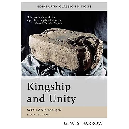 Kingship and Unity: Scotland 1000-1306 (Edinburgh Classic Editions)