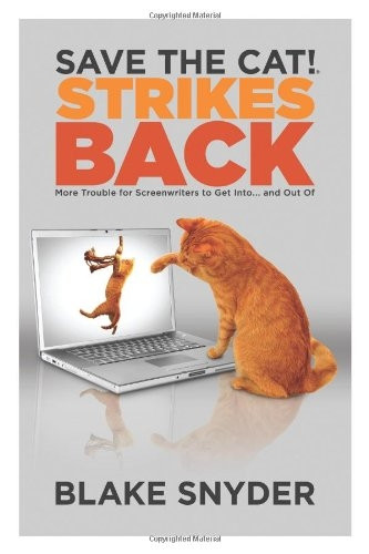 Save the Cat! Strikes Back: More Trouble for Screenwriters to Get into ... & Out of