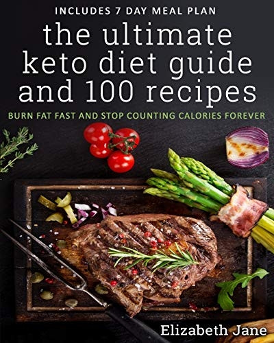 The Ultimate Keto Diet Guide & 100 Recipes : Burn Fat Fast & Stop Counting Calories Forever