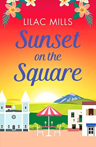Sunset on the Square: Escape on a Spanish holiday with this heartwarming love story (Island Romance)