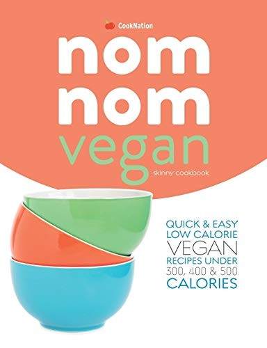 Skinny Nom Nom VEGAN cookbook: : Quick & easy low calorie vegan recipes under 300, 400 & 500 calories