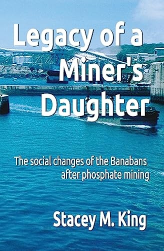 Legacy of a Miner's Daughter: the impact on the Banabans after phosphate mining