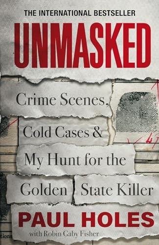 Unmasked: Crime Scenes, Cold Cases and My Hunt for the Golden State Killer