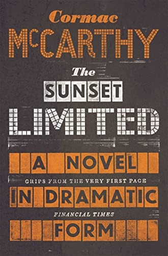 The Sunset Limited: A Novel in Dramatic Form. Cormac McCarthy