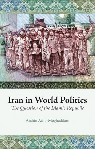 Iran in World Politics: The Question of the Islamic Republic