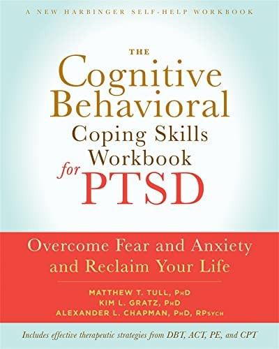 The Cognitive Behavioral Coping Skills Workbook for PTSD: Overcome Fear and Anxiety and Reclaim Your Life