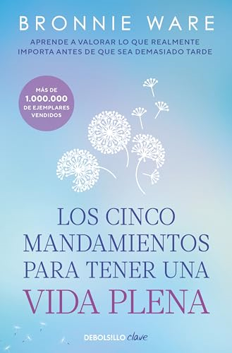 Los cinco mandamientos para tener una vida plena : ¿de qué no deberías arrepentirte nunca?