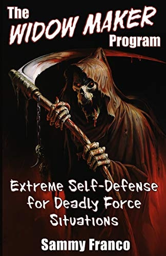 The Widow Maker Program: Extreme Self-Defense for Deadly Force Situations (Widow Maker Program)