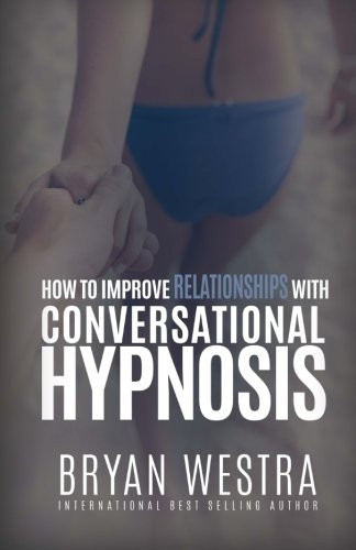 How To Improve Relationships With Conversational Hypnosis