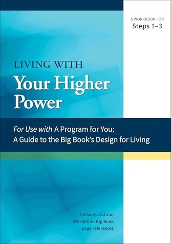 A Guide to the Big Book's Design for Living with Your Higher Power: A Workbook for Steps 1-3