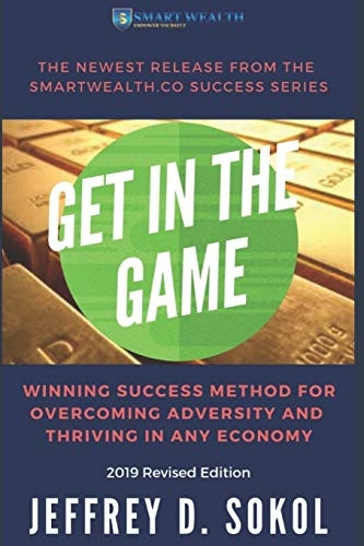 Get in the Game: The Foolproof Success Method for Overcoming Adversity and Thriving in ANY Economy, 2019 Revised Edition