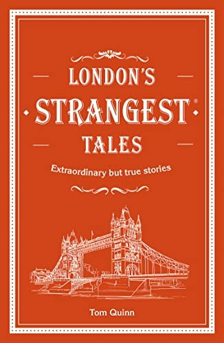 London's Strangest Tales: Extraordinary but true stories from over a thousand years of London's history (Strangest)