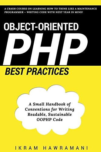 Object-Oriented PHP Best Practices: A Small Handbook of Conventions for Writing Readable, Sustainable Oophp Code