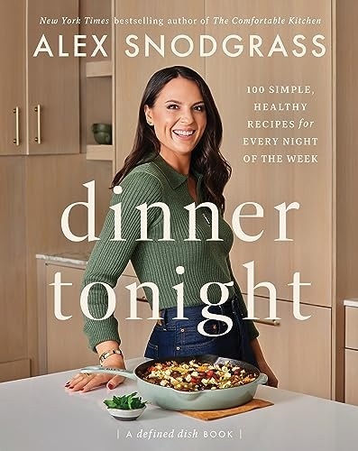 Dinner Tonight: 100 Simple, Healthy Recipes for Every Night of the Week (Defined Dish Book A)