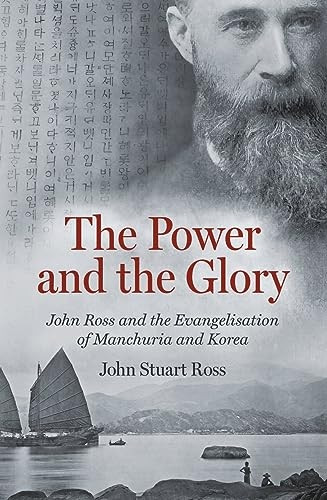 The Power and the Glory: John Ross and the Evangelisation of Manchuria and Korea