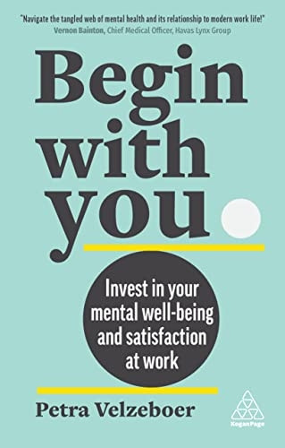 Begin With You: Invest in Your Mental Well-being and Satisfaction at Work