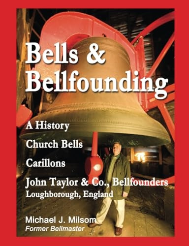 Bells & Bellfounding: A History, Church Bells, Carillons, John Taylor & Co., Bellfounders, Loughborough, England