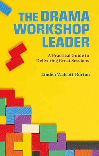Drama Workshop Leader: a Practical Guide to Delivering Great Sessions