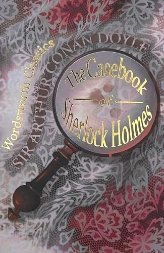 The Casebook of Sherlock Holmes (Wordsworth Classics) (Wordsworth Classics)