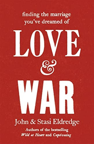 Love & War: Finding the Marriage You've Dreamed of
