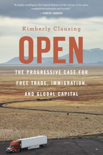 Open: The Progressive Case for Free Trade, Immigration, and Global Capital