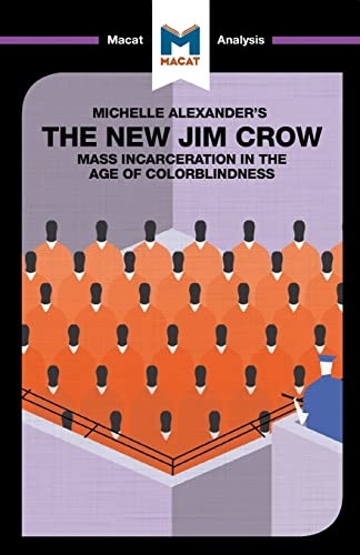 The New Jim Crow: Mass Incarceration in the Age of Colorblindness (The Macat Library)