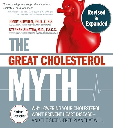 The Great Cholesterol Myth, Revised and Expanded: Why Lowering Your Cholesterol Won't Prevent Heart Disease--and the Statin-Free Plan that Will