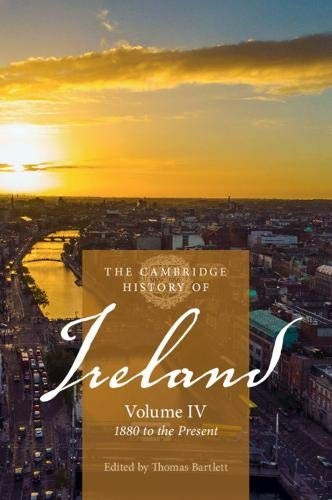 The Cambridge History of Ireland: Volume 4, 1880 to the Present (The Cambridge History of Ireland)
