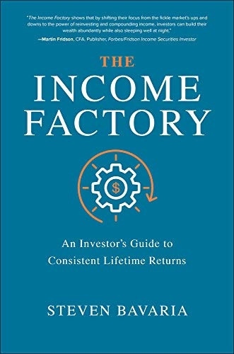 The Income Factory: An Investor's Guide to Consistent Lifetime Returns