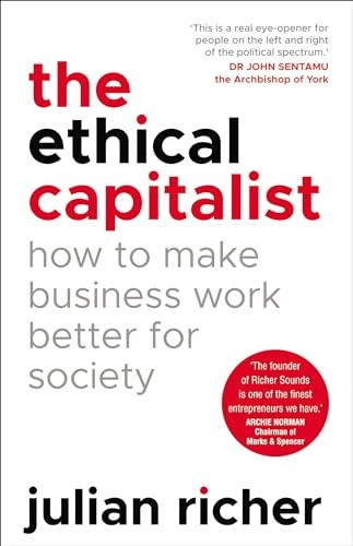 The Ethical Capitalist: How to Make Business Work Better for Society