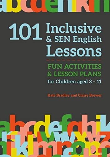 101 Inclusive and SEN English Lessons: Fun Activities and Lesson Plans for Children Aged 3 - 11 - 101 Inclusive and SEN Lessons