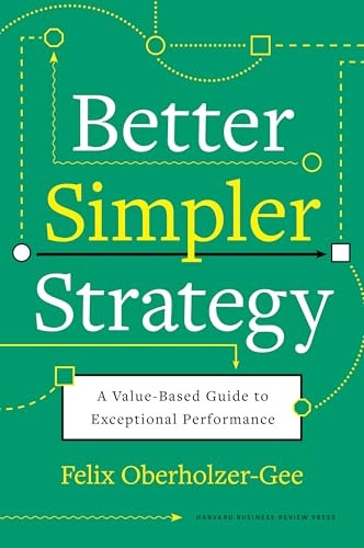 Better, Simpler Strategy: A Value-Based Guide to Exceptional Performance