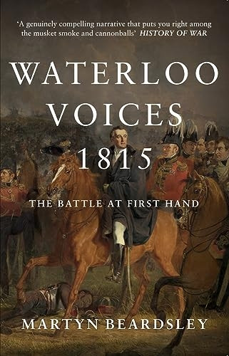 Waterloo Voices 1815: The Battle at First Hand