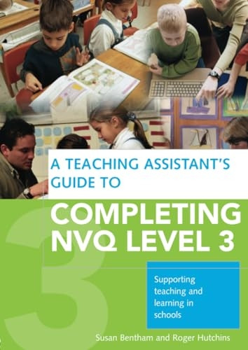 A Teaching Assistant's Complete Guide to Achieving NVQ Level 3: Understanding knowledge and meeting performance indicators