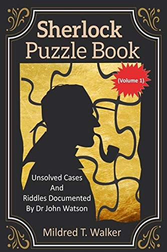 Sherlock Puzzle Book (Volume 1): Unsolved Cases And Riddles Documented By Dr John Watson (Mildred's Sherlock Puzzle Book)