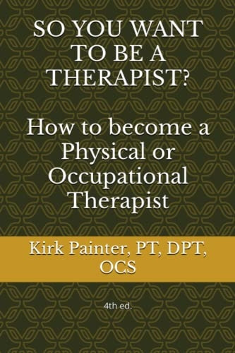 SO YOU WANT TO BE A THERAPIST? How to become a Physical or Occupational Therapist