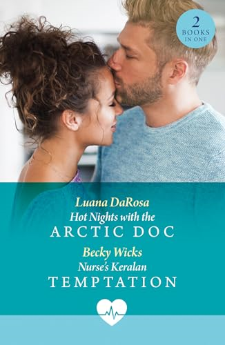 Hot Nights With The Arctic  Doc / Nurse's Keralan  Temptation: Hot Nights with  the Arctic DOC (Valentine  Flings) / Nurse's Keralan  Temptation (Valentine  Flings) (Mills & Boon  Medical)